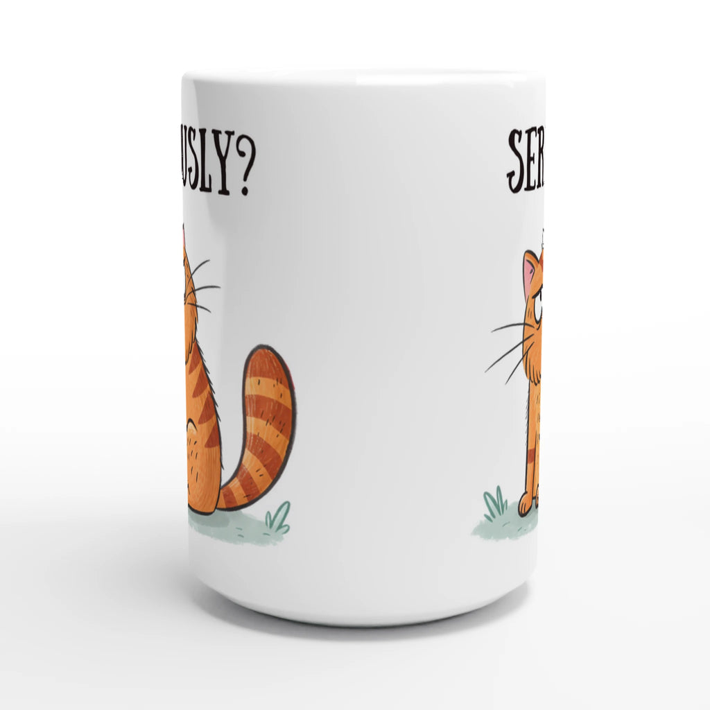 Cat Seriously? - White 15oz Ceramic Mug 15oz Mug animal Globally Fulfilled