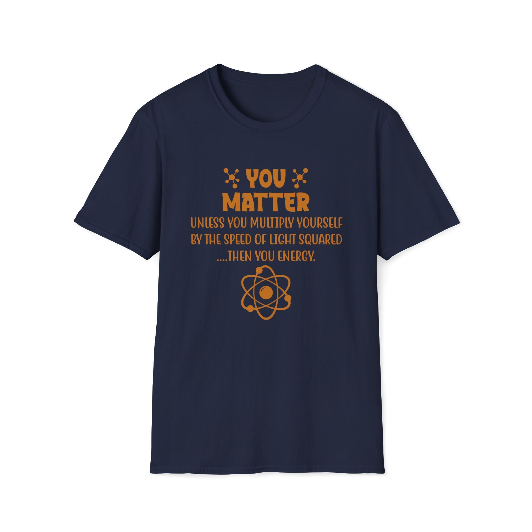 You Matter Physics Unisex T-Shirt Navy Unisex Adult T-shirt Globally Fulfilled Science