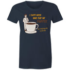 I Just Need One Cup Of Coffee - Womens T-shirt Navy Womens T-shirt Coffee Printed In Australia