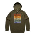 It's Weird Being The Same Age As Old People - Mens Hoodie Army Mens Hoodie Printed In Australia