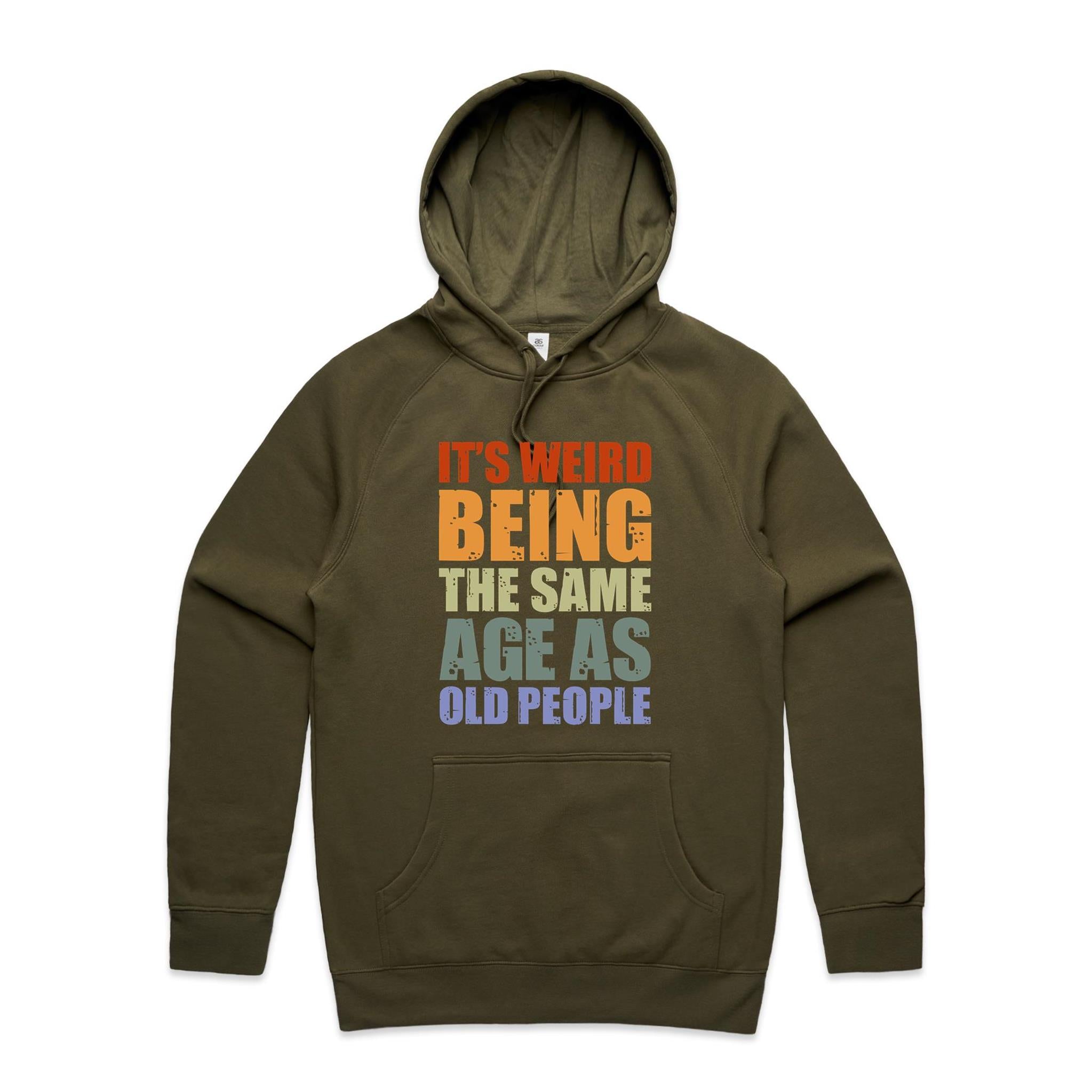 It's Weird Being The Same Age As Old People - Mens Hoodie Army Mens Hoodie Printed In Australia