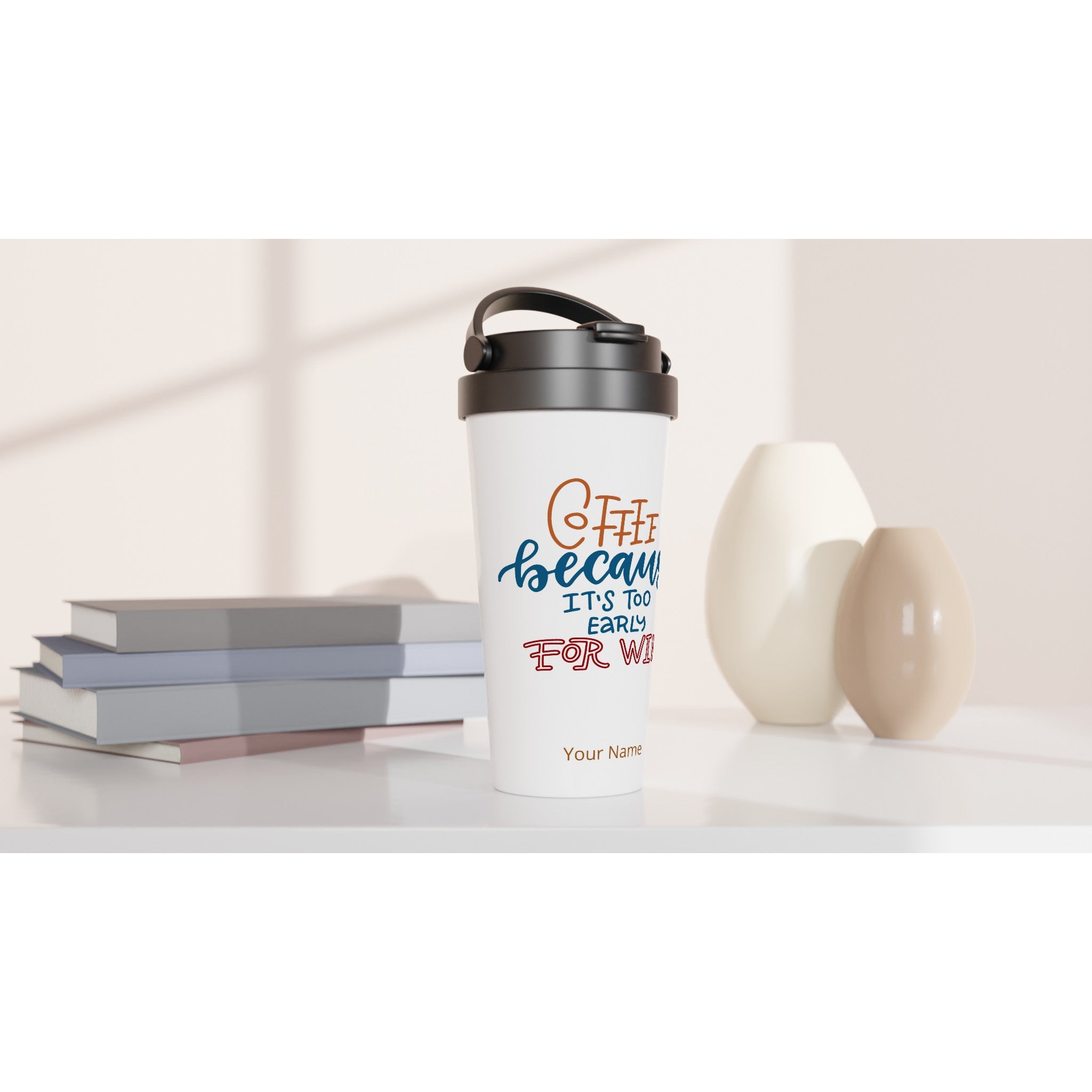 Personalised - Coffee Because It&#39;s Too Early For Wine - White 15oz Stainless Steel Travel Mug Personalised Travel Mug funny