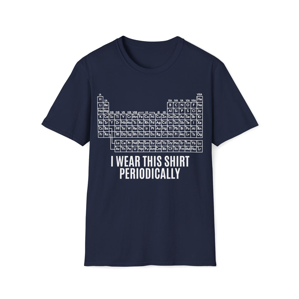 Periodic Table I Wear This Shirt Periodically Unisex T-shirt Navy Unisex Adult T-shirt Globally Fulfilled Science
