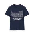 Periodic Table I Wear This Shirt Periodically Unisex T-shirt Navy Unisex Adult T-shirt Globally Fulfilled Science