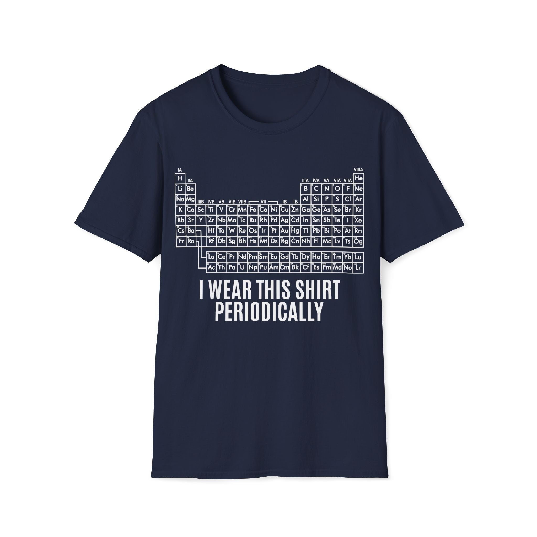 Periodic Table I Wear This Shirt Periodically Unisex T-shirt Navy Unisex Adult T-shirt Globally Fulfilled Science