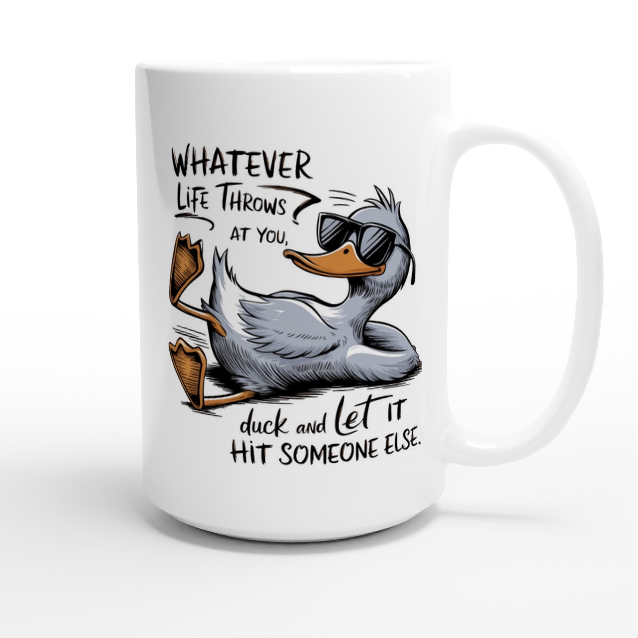 Whatever Life Throws At You, Duck And Let It Hit Someone Else - White 15oz Ceramic Mug 15oz Mug animal Globally Fulfilled