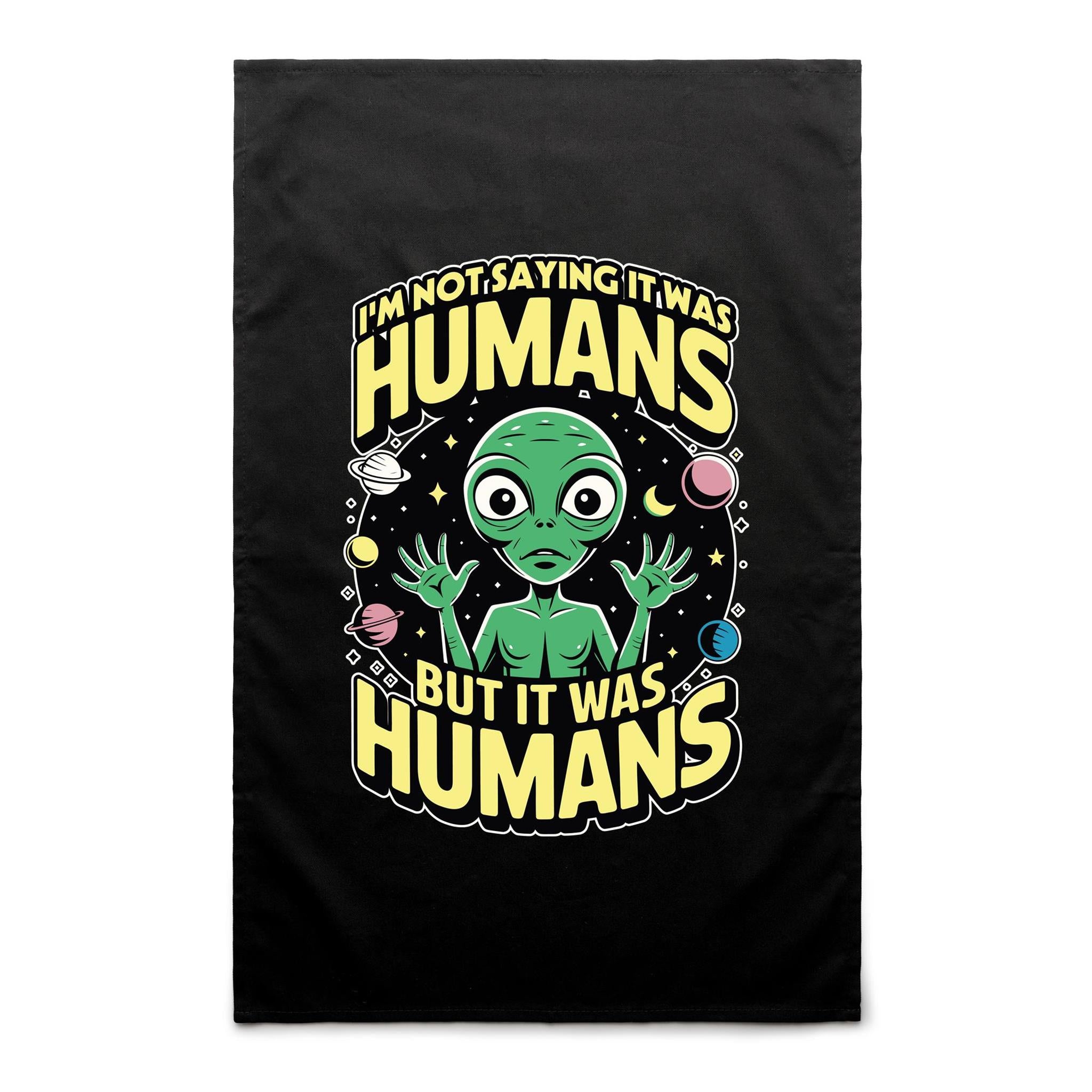 Alien, I'm Not Saying It Was Humans - AS Colour Tea Towel Black One Size Tea Towel Printed In Australia Sci Fi