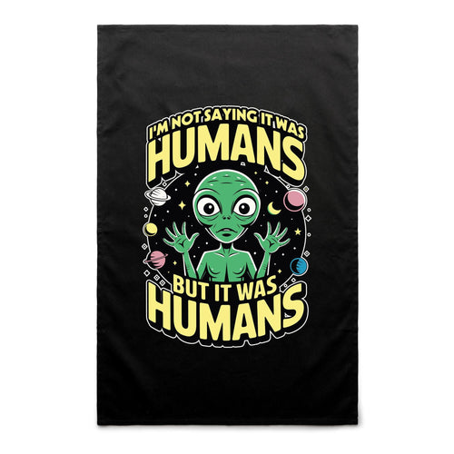 Alien, I'm Not Saying It Was Humans - AS Colour Tea Towel Black One Size Tea Towel Printed In Australia Sci Fi