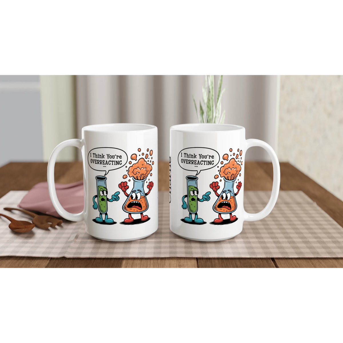 Personalised I Think You're Overreacting Chemistry White 15oz Ceramic Mug Personalised 15oz Mug Printed Offshore Science