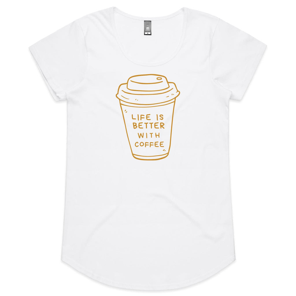 Life Is Better With Coffee - Womens Scoop Neck T-Shirt White Womens Scoop Neck T-shirt Coffee Printed In Australia