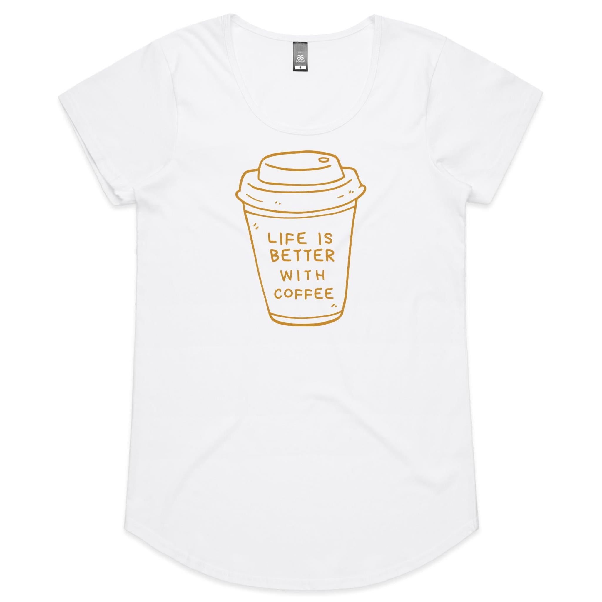 Life Is Better With Coffee - Womens Scoop Neck T-Shirt White Womens Scoop Neck T-shirt Coffee Printed In Australia