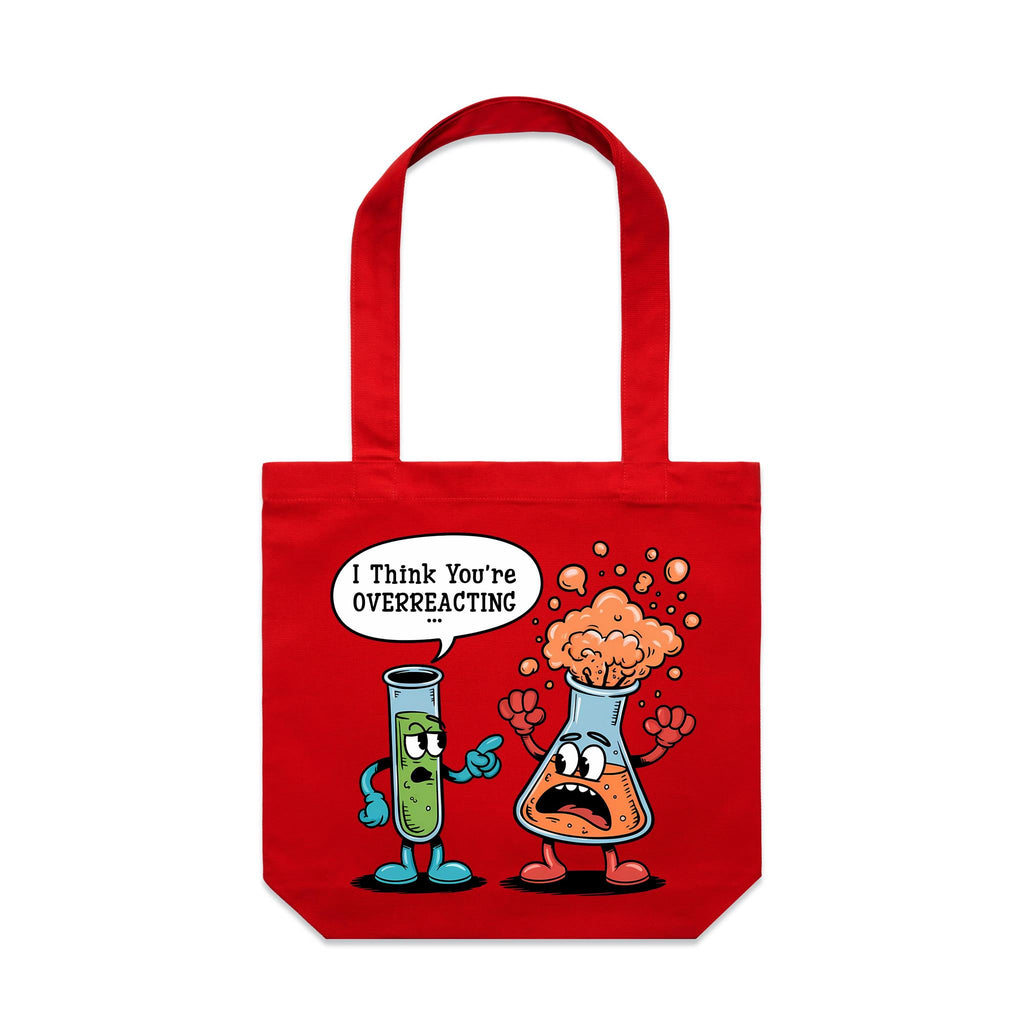 I Think You're Overreacting Chemistry Canvas Tote Bag
