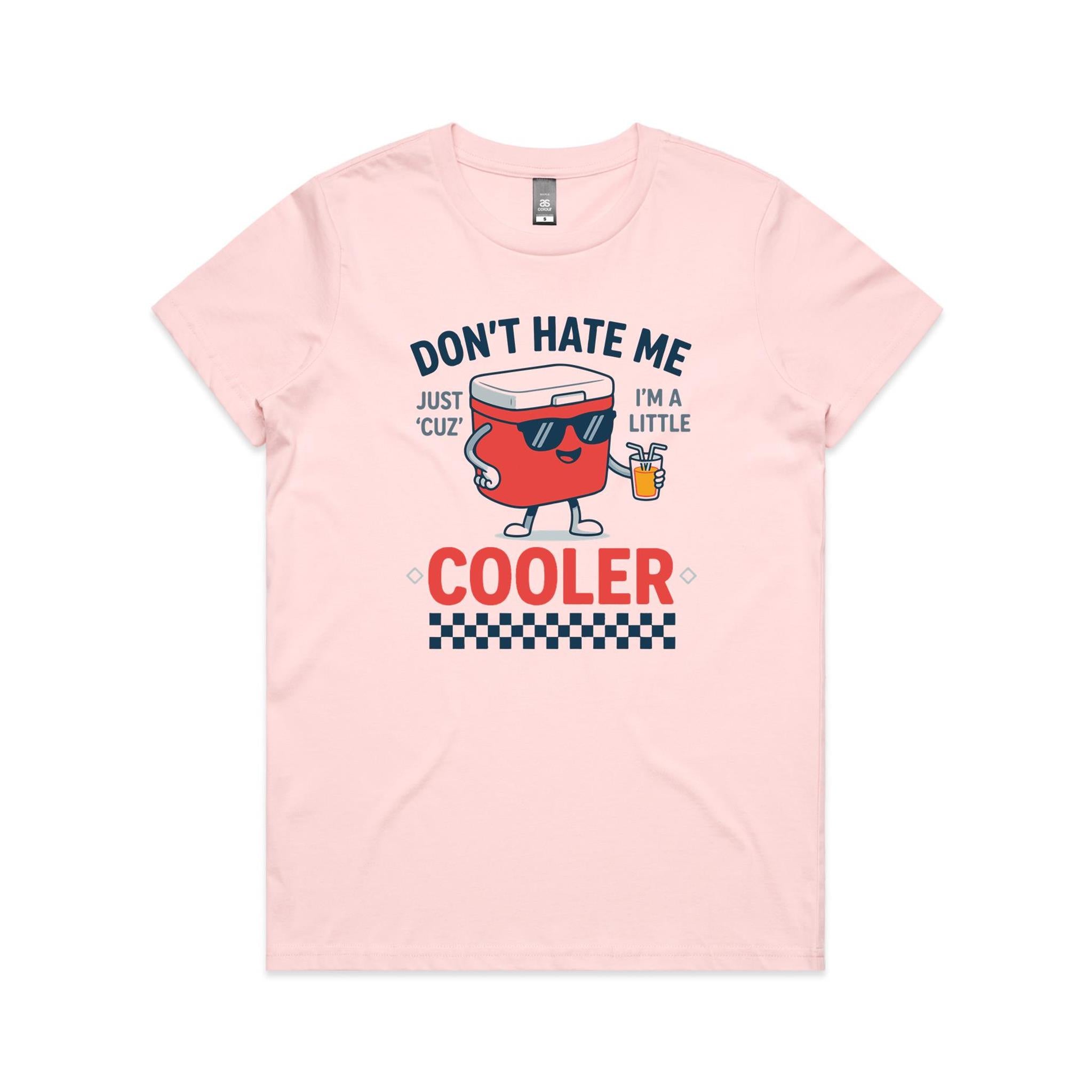 I'm A Little Cooler Women's AS Colour T-shirt Pink Womens T-shirt Printed In Australia
