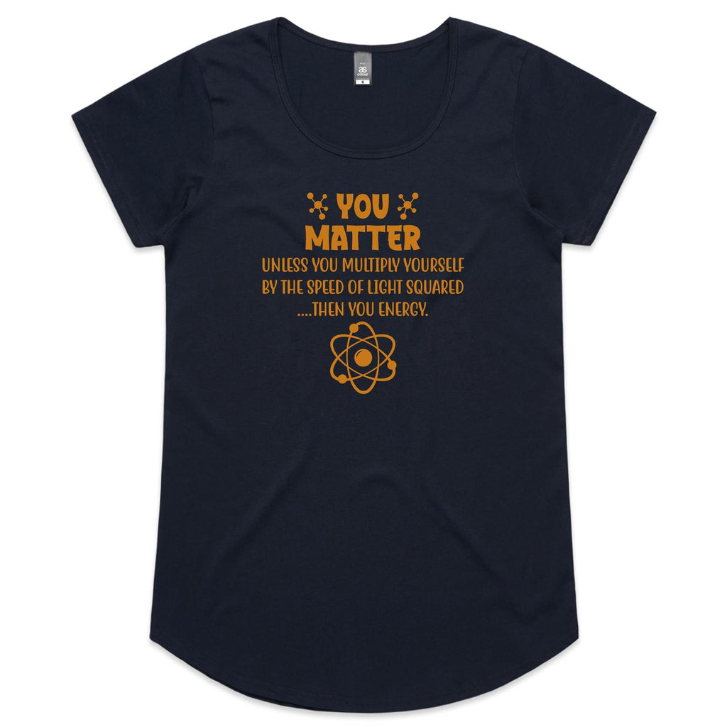 You Matter, Physics Pun Women's AS Colour Scoop Neck T-Shirt Navy Womens Scoop Neck T-shirt Printed In Australia Science