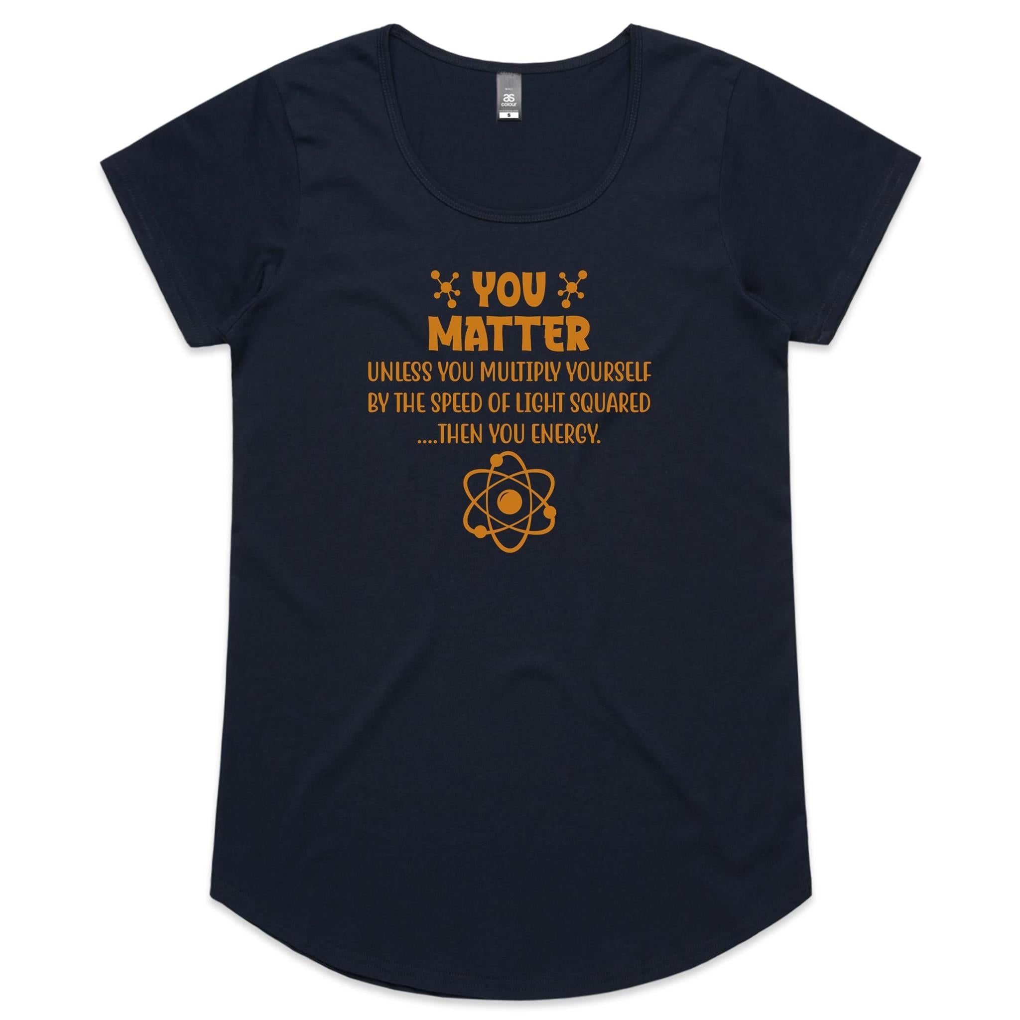 You Matter, Physics Pun - Womens Scoop Neck T-Shirt Navy Womens Scoop Neck T-shirt Printed In Australia Science
