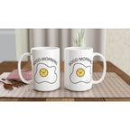 Egg, Good Morning - White 15oz Ceramic Mug 15oz Mug Globally Fulfilled