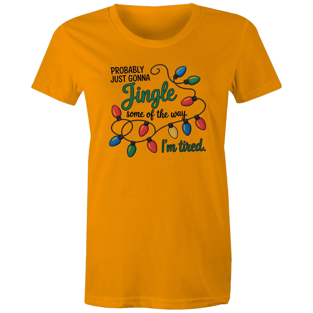 Probably Just Gonna Jingle Some Of The Way, I'm Tired - Womens T-shirt