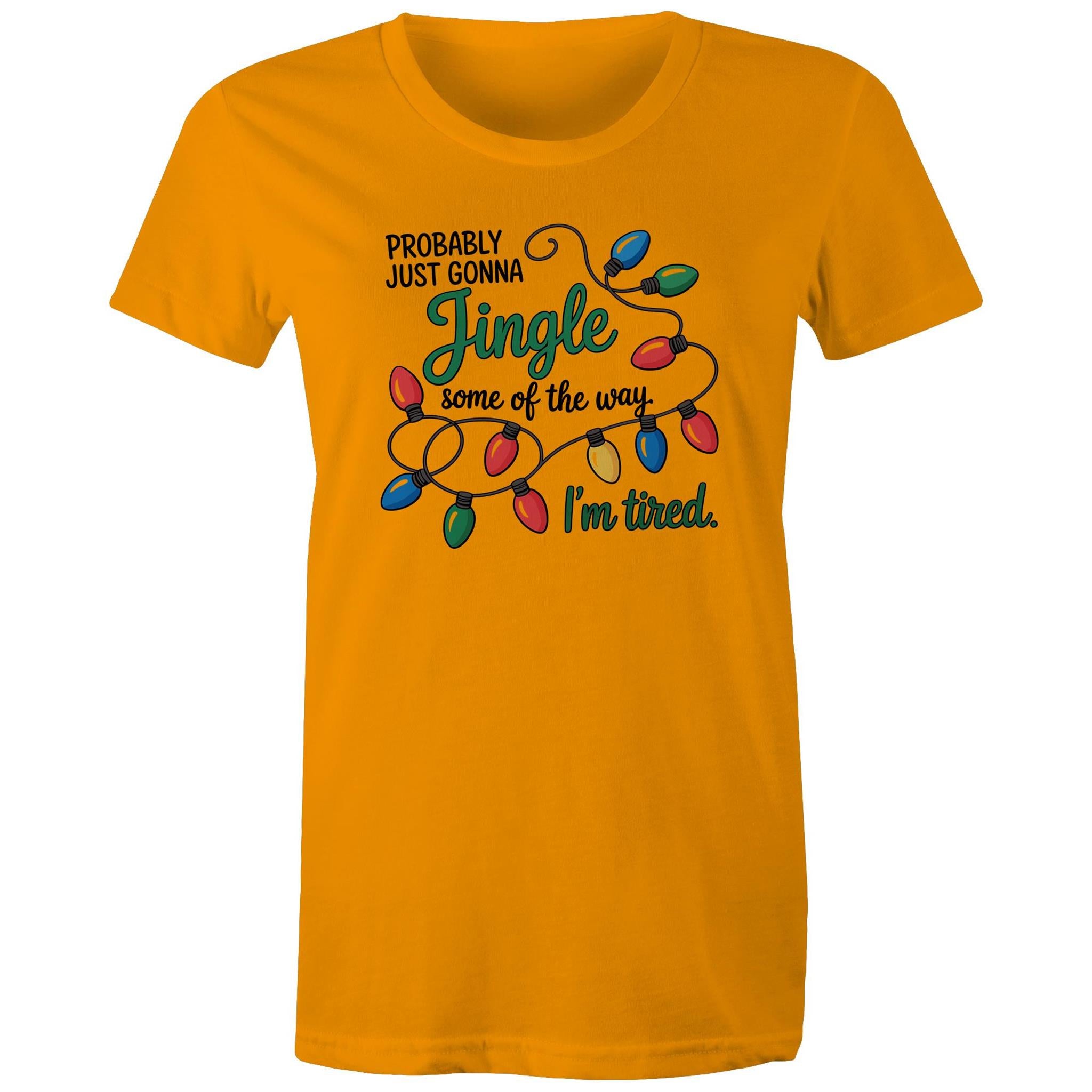 Probably Just Gonna Jingle Some Of The Way, I'm Tired - Womens T-shirt