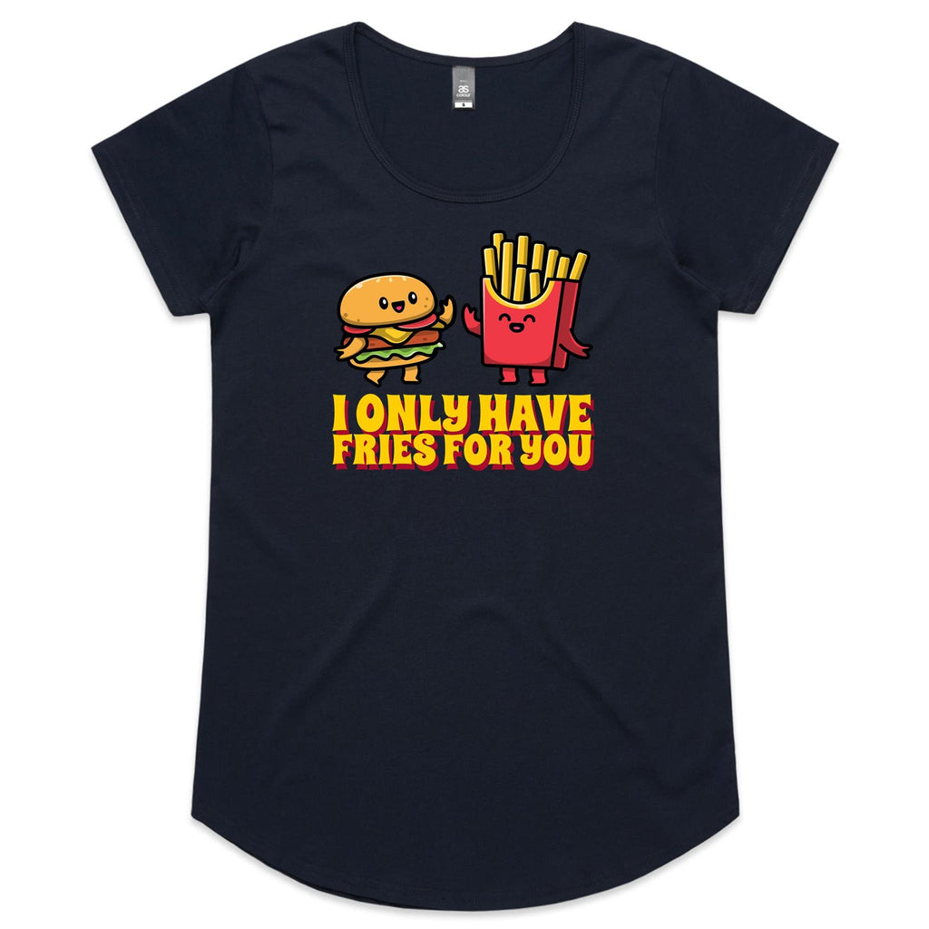 I Only Have Fries For You, Hamburger And Chips - Womens Scoop Neck T-Shirt Navy Womens Scoop Neck T-shirt Food Printed In Australia