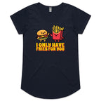 I Only Have Fries For You, Hamburger And Chips - Womens Scoop Neck T-Shirt Navy Womens Scoop Neck T-shirt Food Printed In Australia