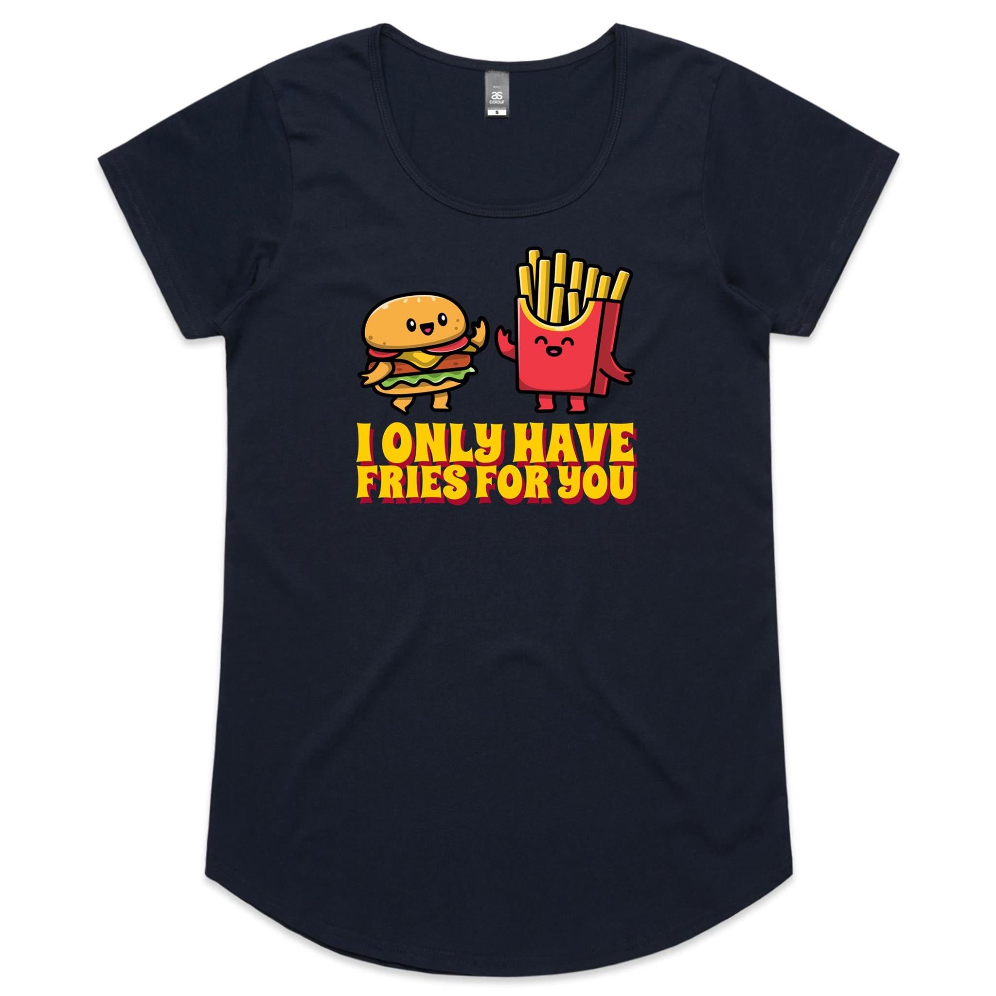 I Only Have Fries For You, Hamburger And Chips - Womens Scoop Neck T-Shirt Navy Womens Scoop Neck T-shirt Food Printed In Australia