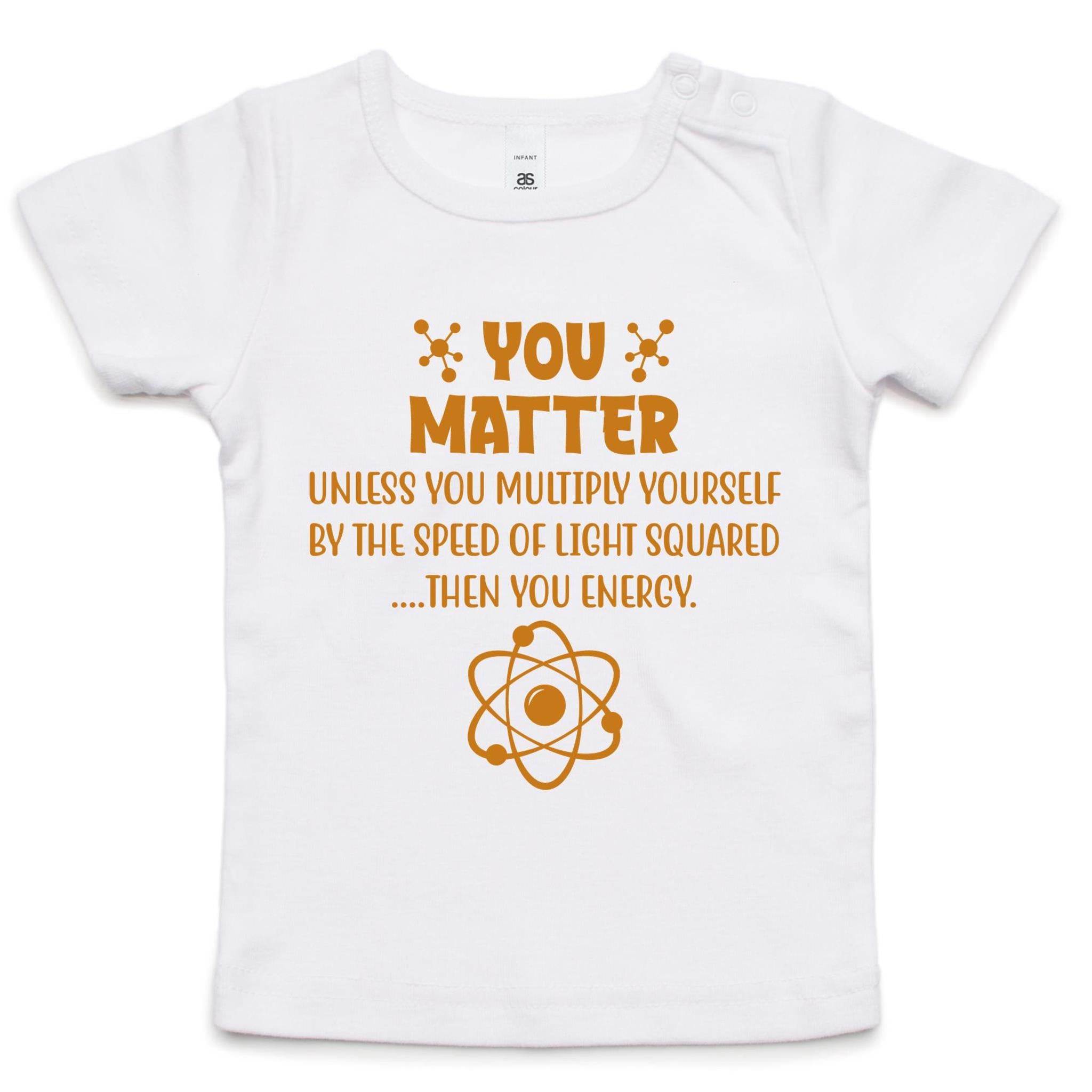 You Matter, Physics Pun - Baby T-shirt White Baby T-shirt Printed In Australia Science