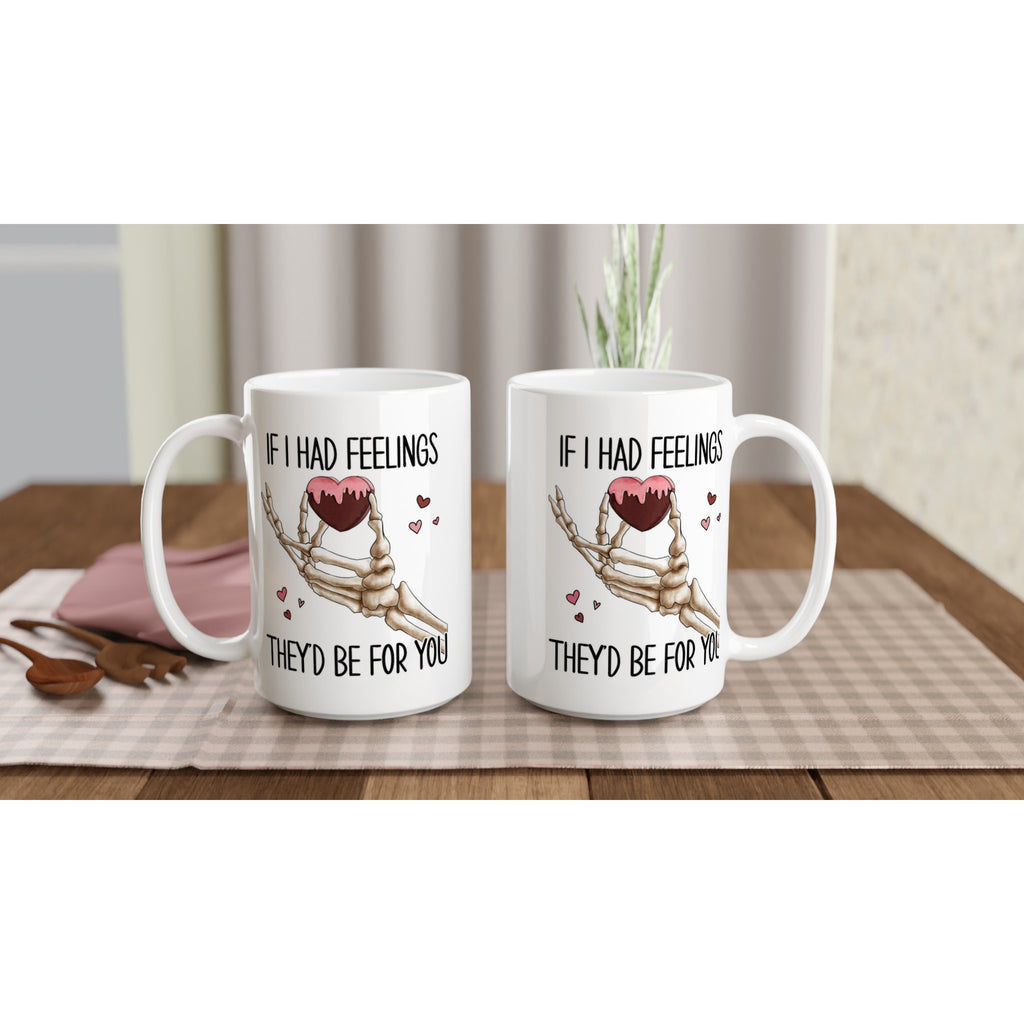 If I Had Feelings They'd Be For Your, Valentines Skeleton - White 15oz Ceramic Mug 15oz Mug Globally Fulfilled Love