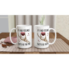 If I Had Feelings They'd Be For Your, Valentines Skeleton - White 15oz Ceramic Mug 15oz Mug Globally Fulfilled Love