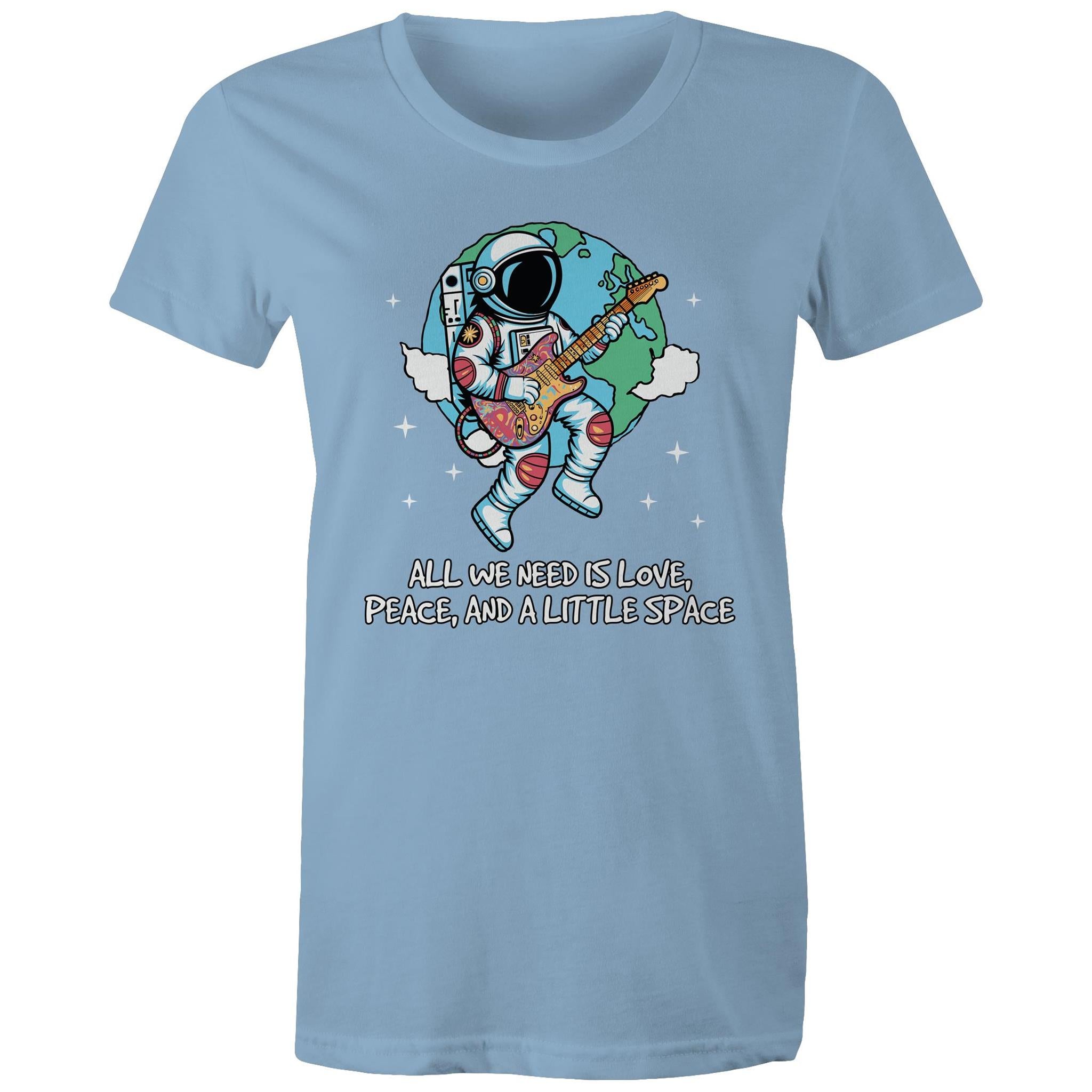 Astronaut, All We Need Is Love, Peace And A Little Space - Womens T-shirt Carolina Blue Womens T-shirt Music Printed In Australia Space
