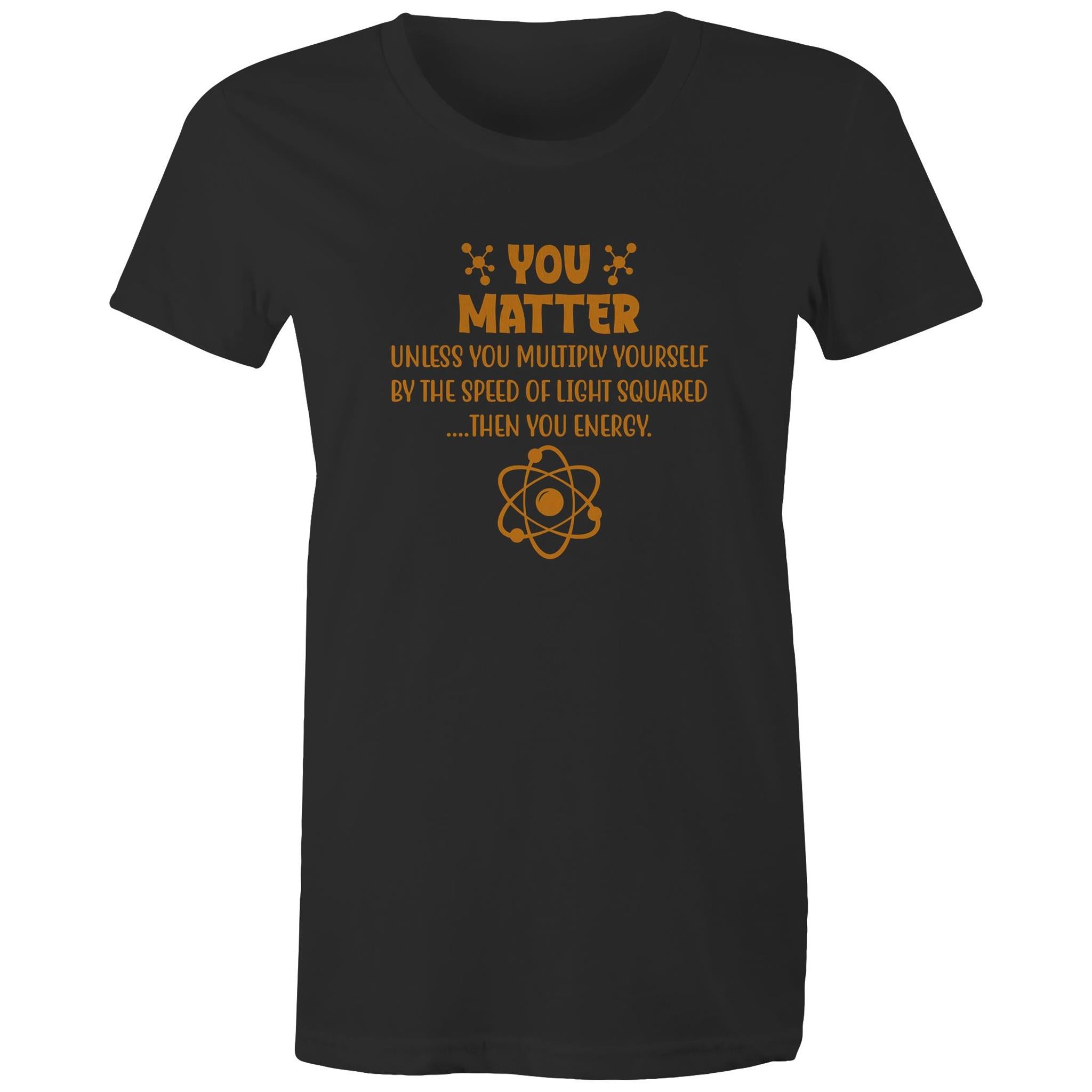 You Matter, Physics Pun - Womens T-shirt Black Womens T-shirt Printed In Australia Science