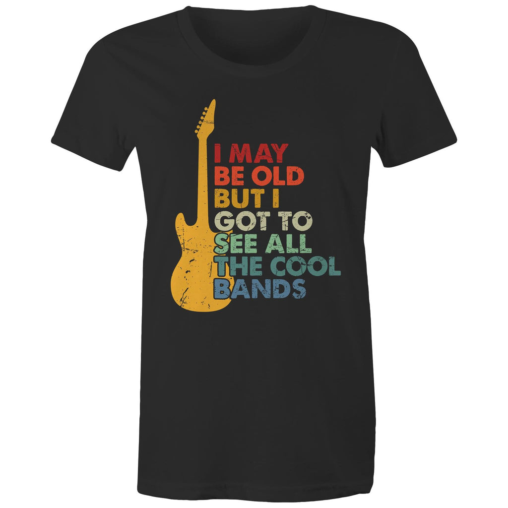 I May Be Old But I Got To See All The Cool Bands - Womens T-shirt Black Womens T-shirt Funny Music Printed In Australia