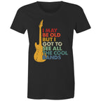I May Be Old But I Got To See All The Cool Bands - Womens T-shirt Black Womens T-shirt Funny Music Printed In Australia