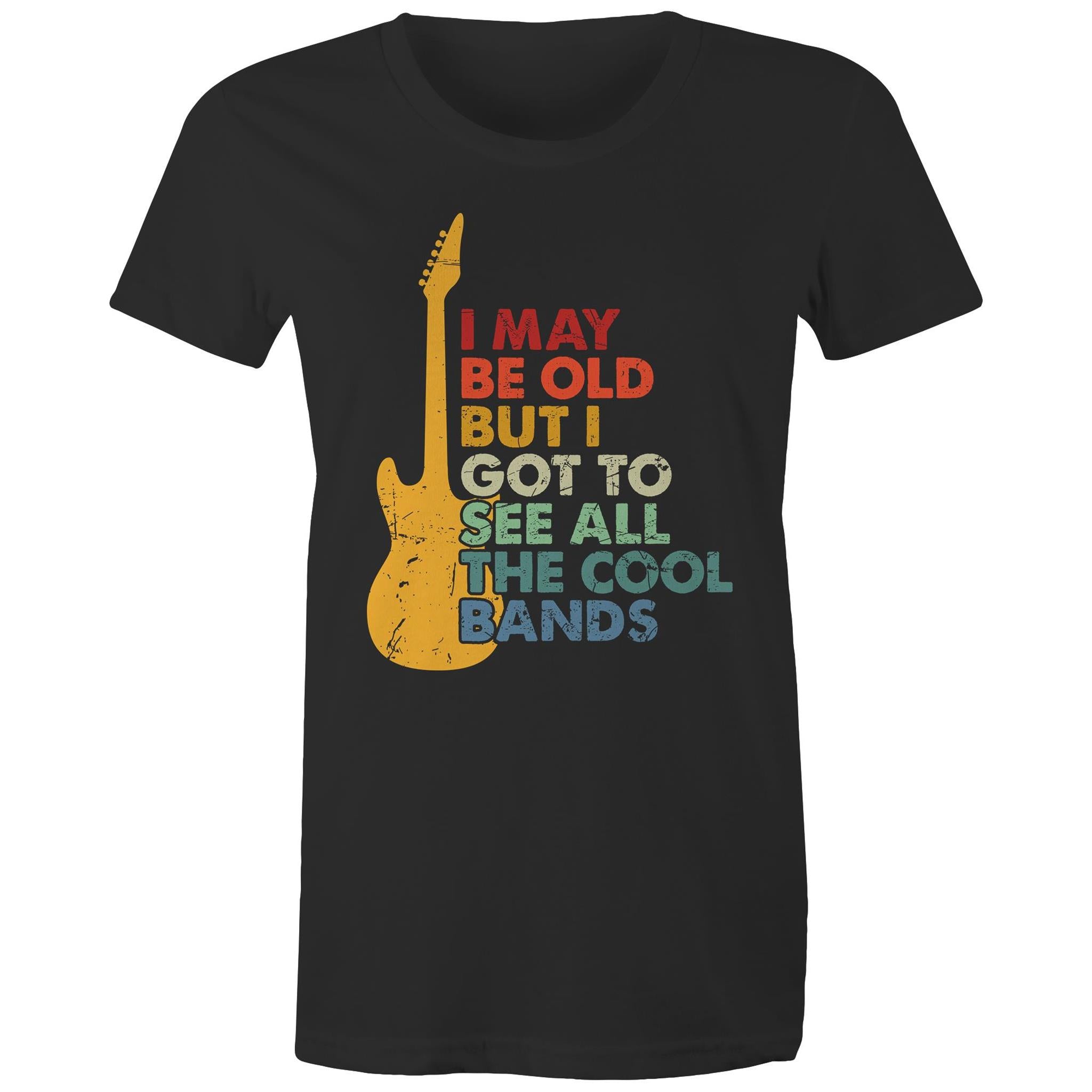 I May Be Old But I Got To See All The Cool Bands - Womens T-shirt Black Womens T-shirt Funny Music Printed In Australia