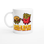 I Only Have Fries For You, Burger And Fries - White 11oz Ceramic Mug Default Title White 11oz Mug food Globally Fulfilled