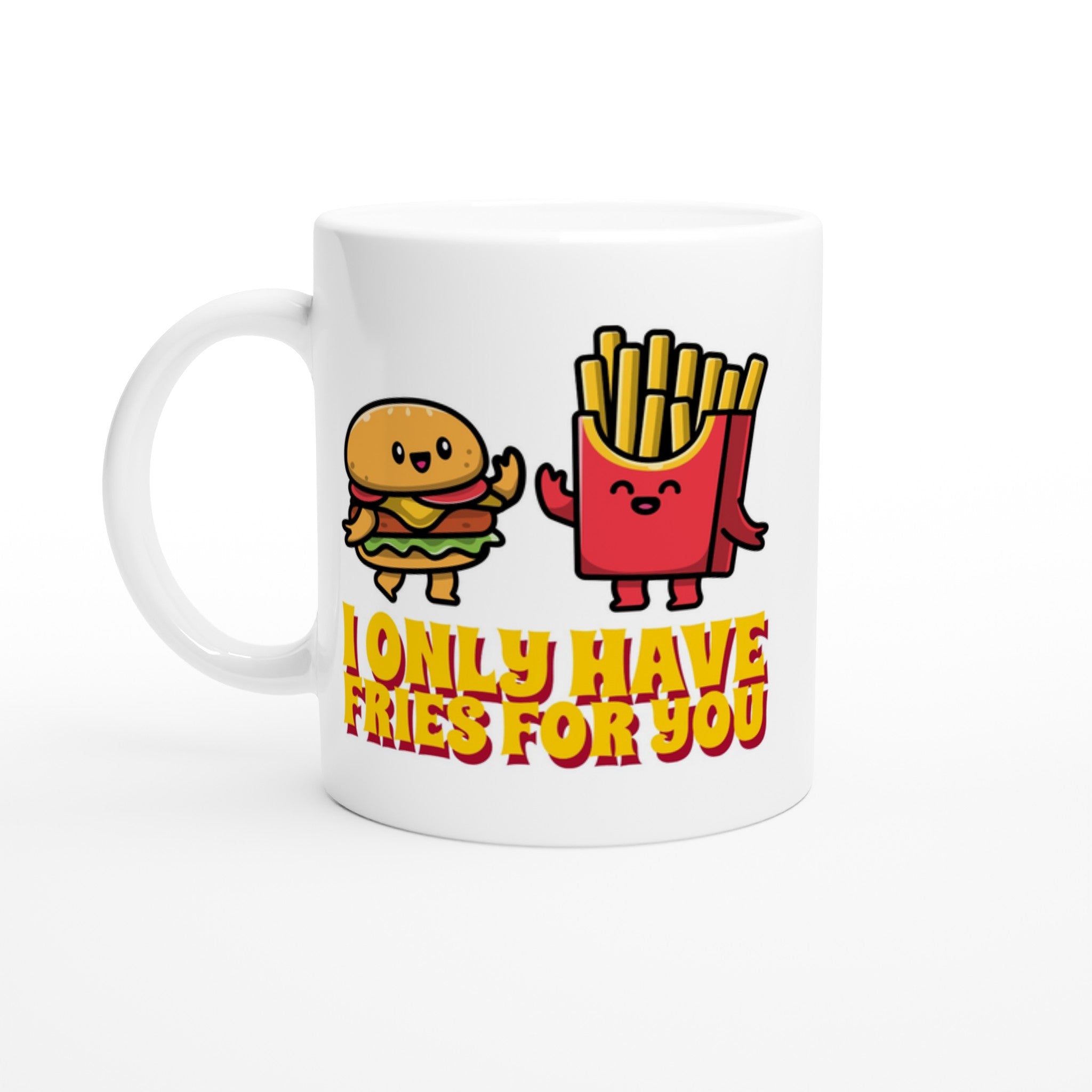I Only Have Fries For You, Burger And Fries - White 11oz Ceramic Mug Default Title White 11oz Mug food Globally Fulfilled