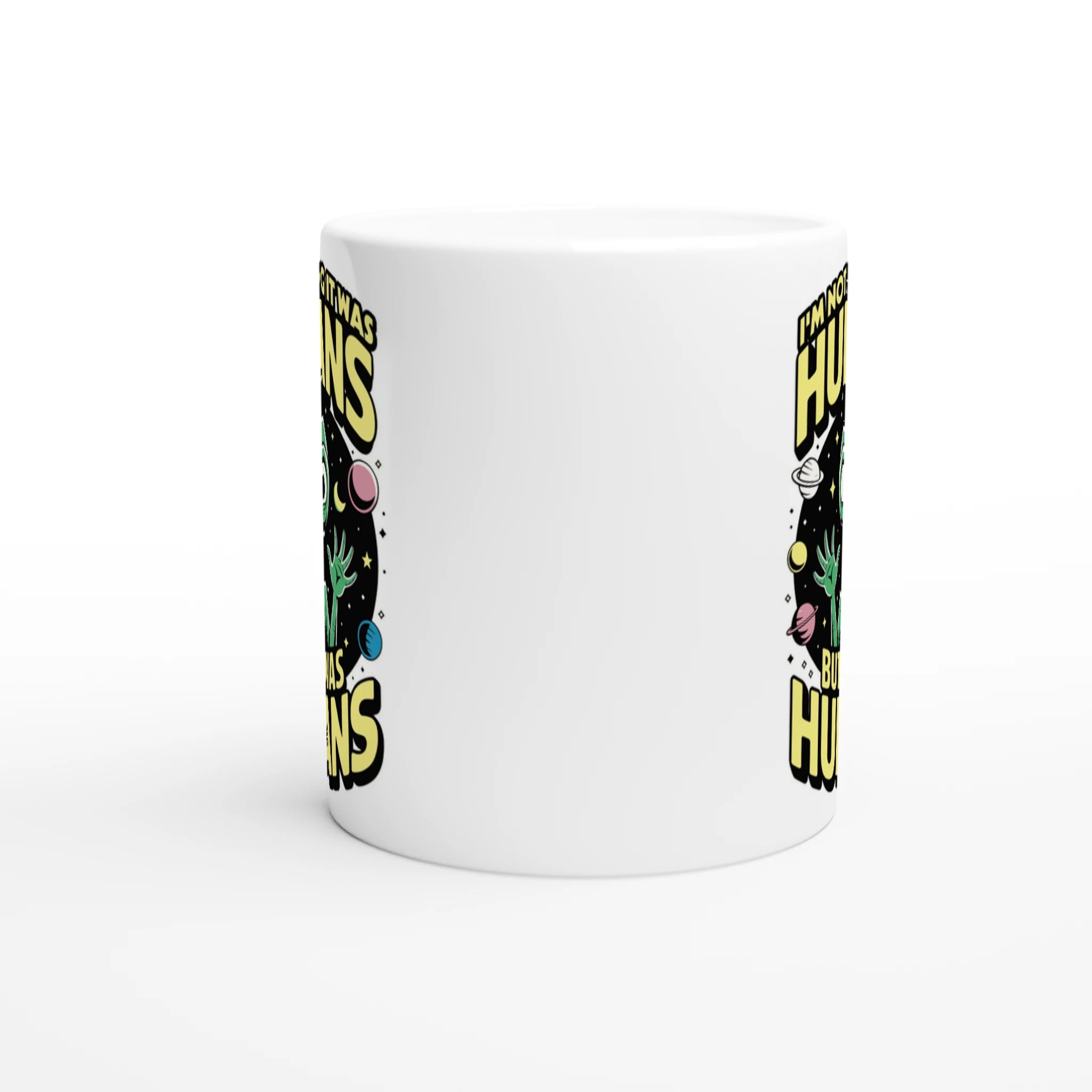 Alien, I'm Not Saying It Was Humans - White 11oz Ceramic Mug White 11oz Mug Globally Fulfilled Sci Fi