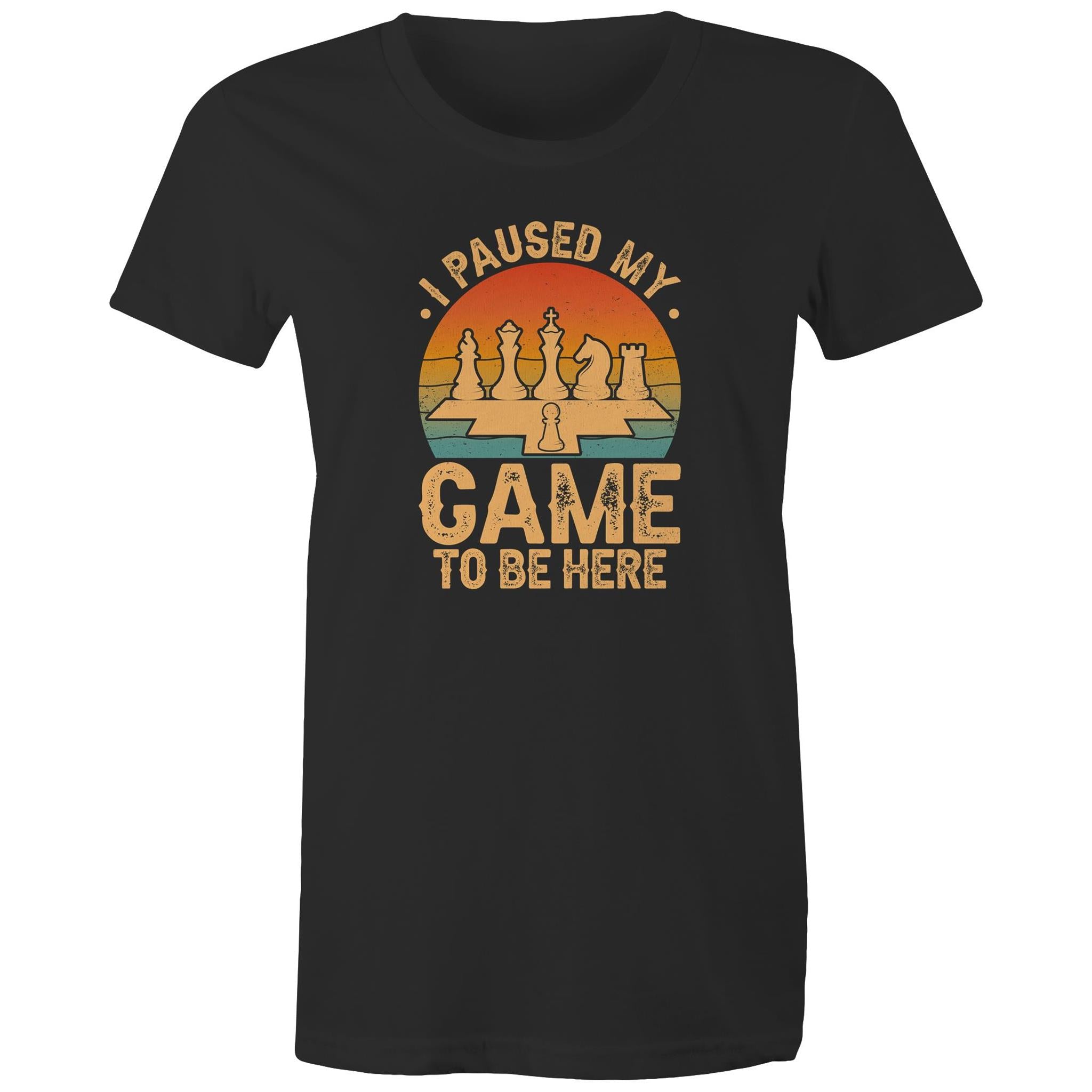 Chess, I Paused My Game To Be Here - Womens T-shirt Black Womens T-shirt Chess Games Printed In Australia