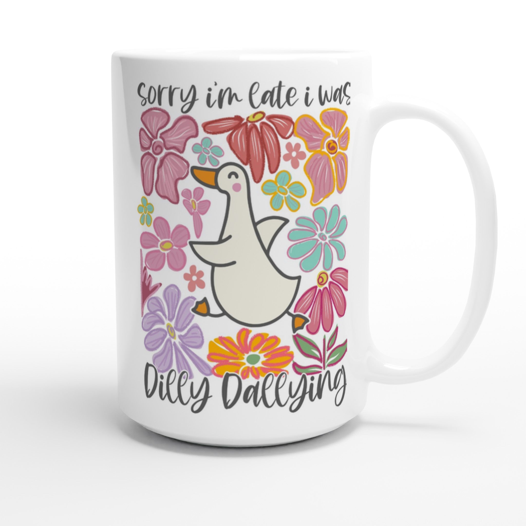 Sorry I'm Late, I Was Dilly Dallying - White 15oz Ceramic Mug 15oz Mug animal Globally Fulfilled