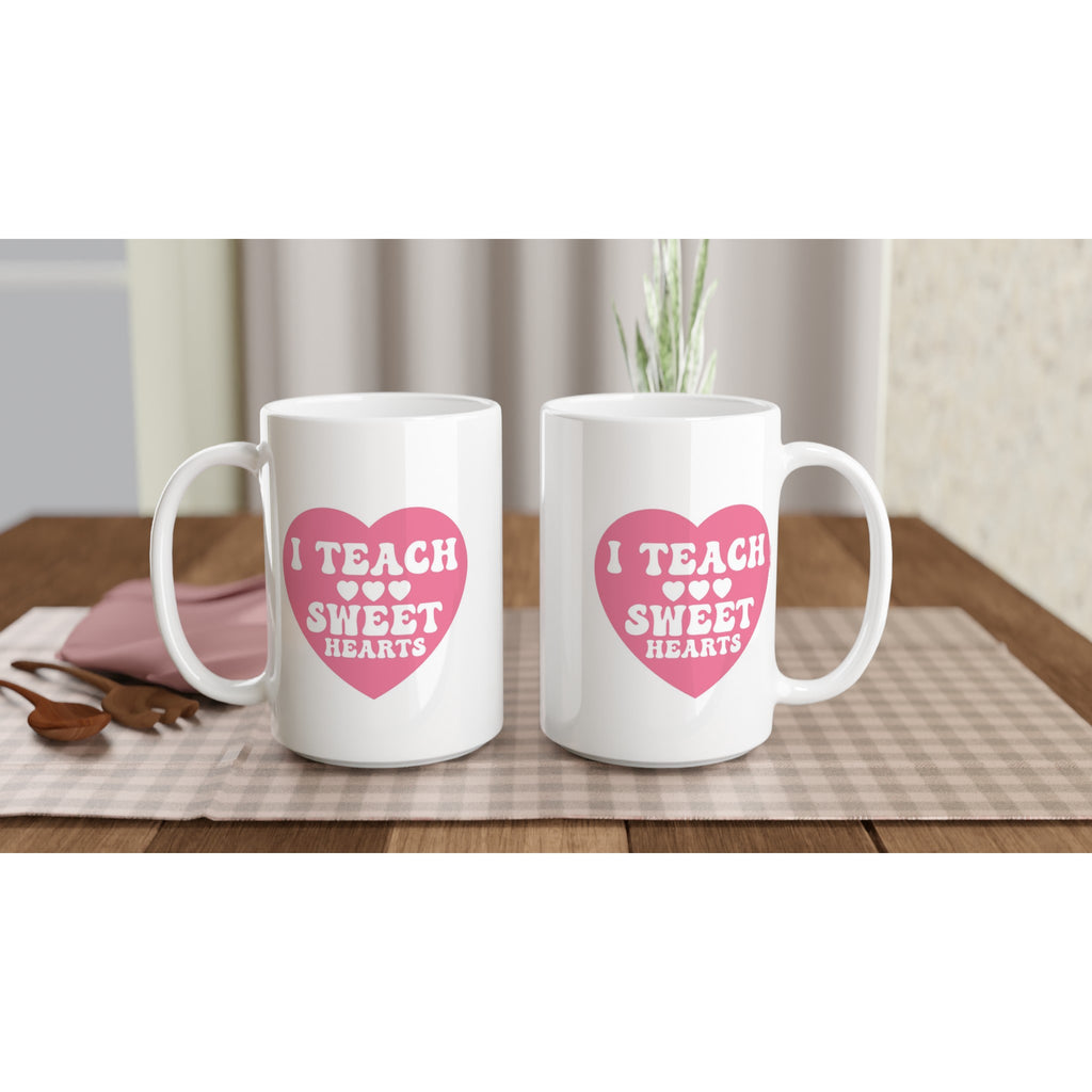 I Teach Sweet Hearts - White 15oz Ceramic Mug 15oz Mug Globally Fulfilled Teacher