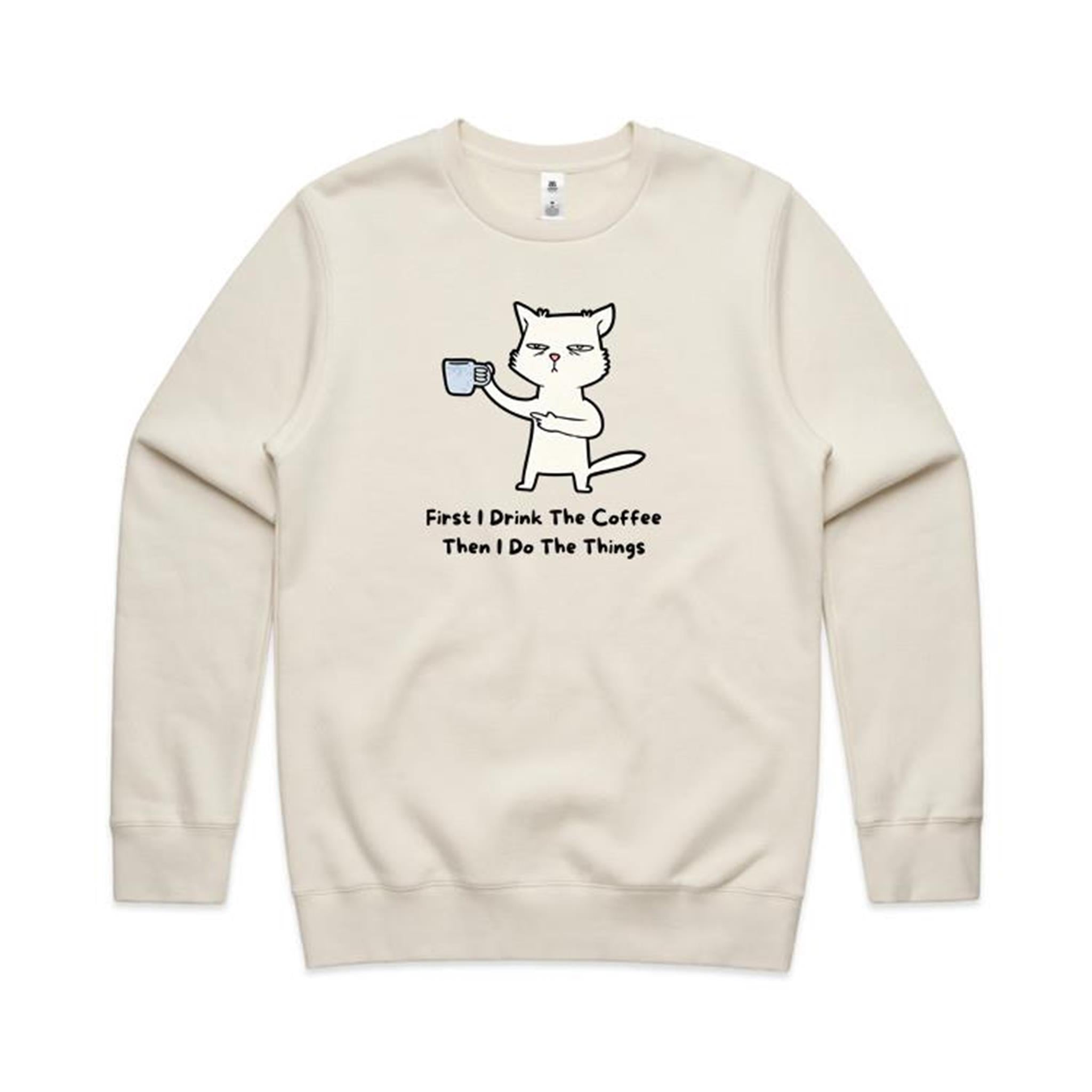 First I Drink The Coffee, Then I Do The Things, Cat - AS Colour Stencil Crew Sweatshirt Ecru Sweatshirt animal Coffee Printed In Australia