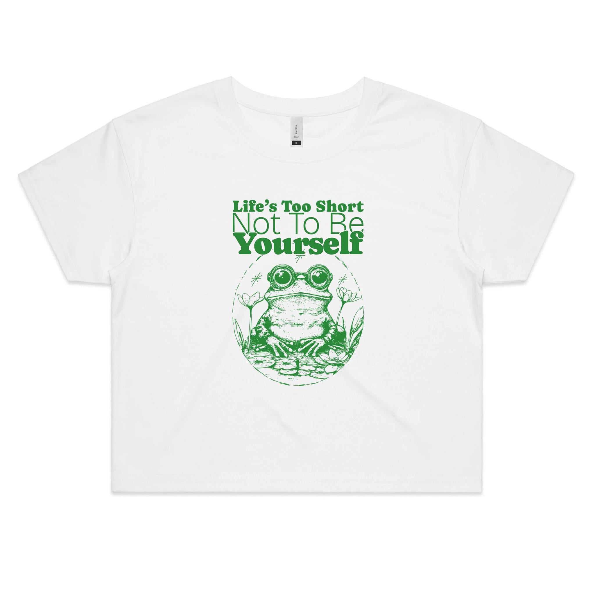 Life's Too Short Not To Be Yourself, Frog Women's AS Colour Crop Tee
