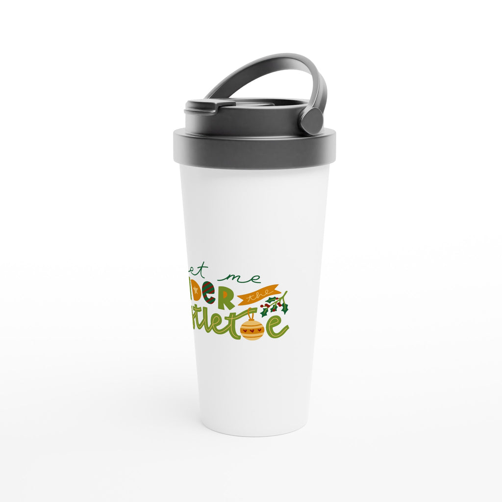 Meet Me Under The Mistletoe - White 15oz Stainless Steel Travel Mug Christmas Travel Mug Christmas Globally Fulfilled