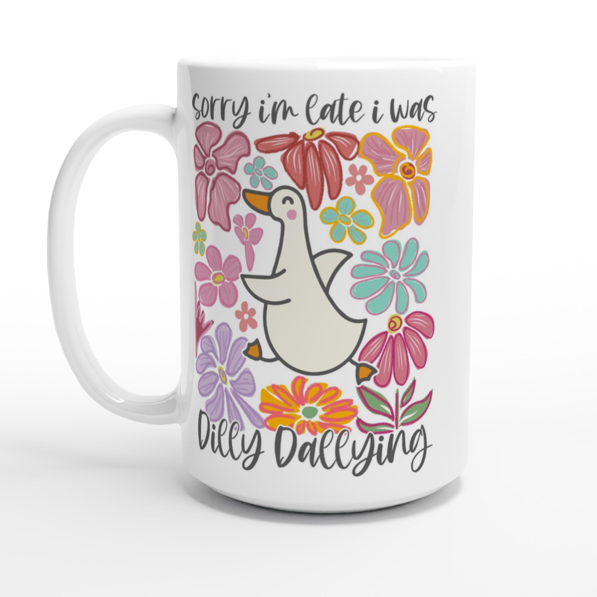 Sorry I'm Late, I Was Dilly Dallying - White 15oz Ceramic Mug Default Title 15oz Mug animal Globally Fulfilled