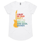 I May Be Old But At Least I Got To See All The Cool Bands - Womens Scoop Neck T-Shirt White Womens Scoop Neck T-shirt Music Printed In Australia