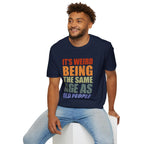 It's Weird Being the Same Age as Old People - Unisex Softstyle T-Shirt
