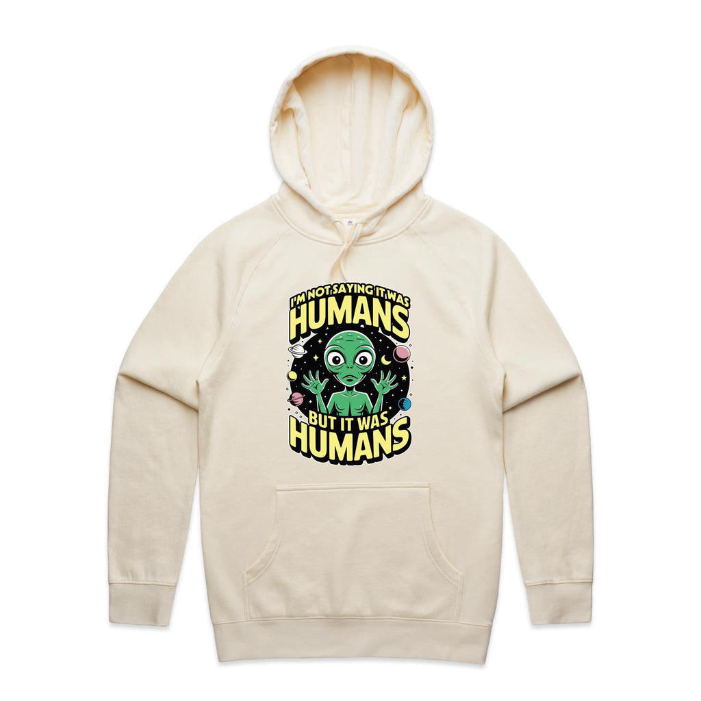 Alien, I'm Not Saying It Was Humans - Mens Hoodie Ecru Mens Hoodie Printed In Australia Sci Fi