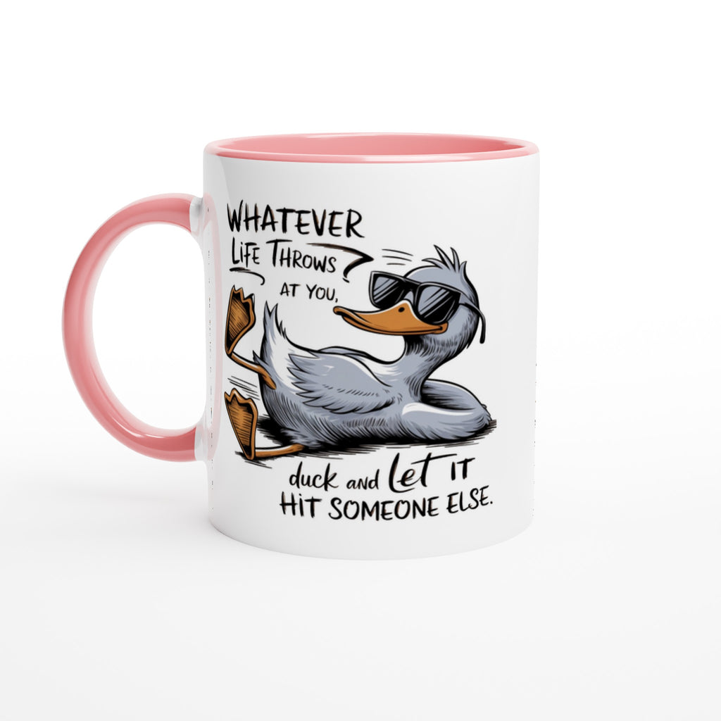 Whatever Life Throws At You, Duck And Let It Hit Someone Else - White 11oz Ceramic Mug with Colour Inside Ceramic Pink Colour 11oz Mug animal Globally Fulfilled