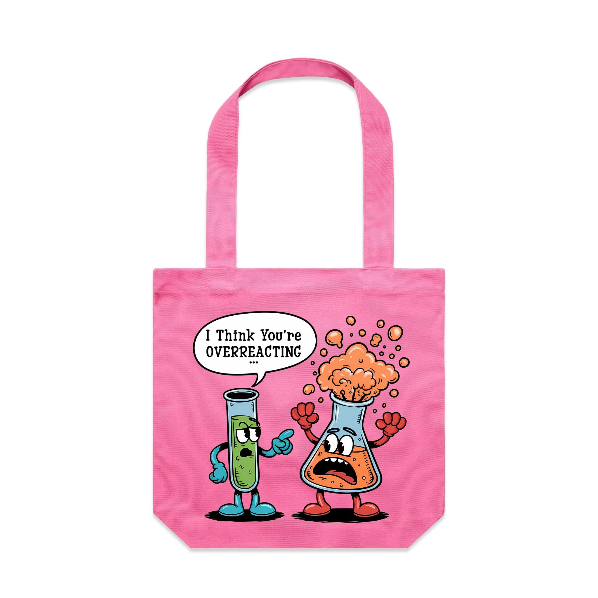 I Think You're Overreacting Chemistry Canvas Tote Bag