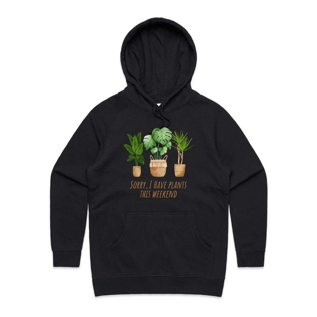 Sorry, I Have Plants This Weekend - Womens Hoodie Black Womens Hoodie Plants Printed In Australia