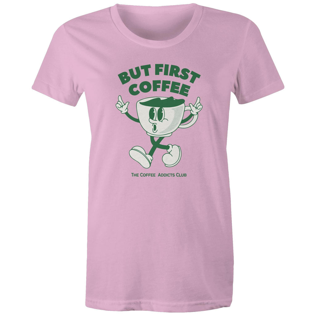 But First Coffee, The Coffee Addicts Club - Womens T-shirt Pink Womens T-shirt Coffee Printed In Australia